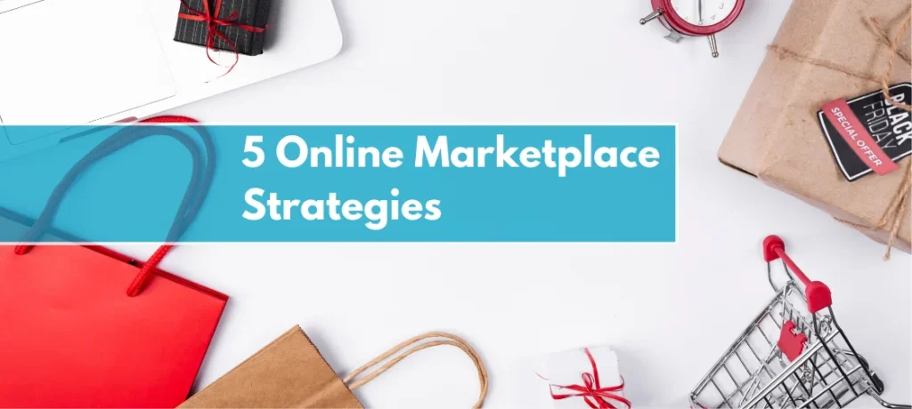 Top 5 Online Marketplace Strategies to Win New Markets and Boost Ecommerce Sales