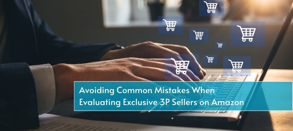 Avoiding Common Mistakes When Evaluating Exclusive 3P Sellers on Amazon