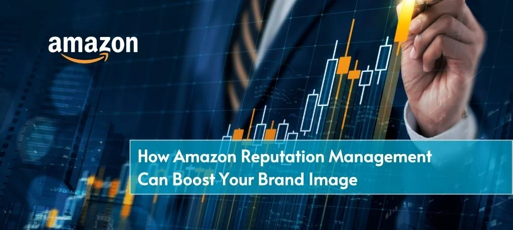 How Amazon Reputation Management Can Boost Your Brand Image