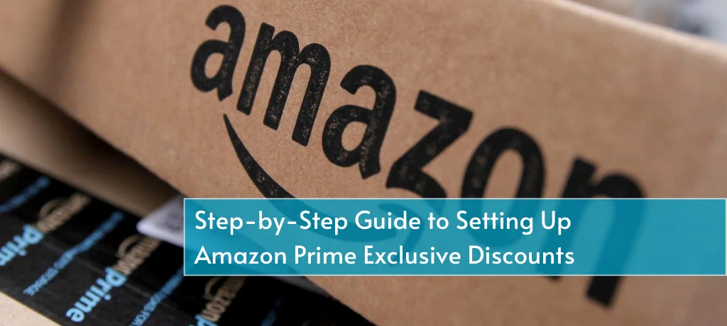 Step-by-Step Guide to Setting Up Amazon Prime Exclusive Discounts