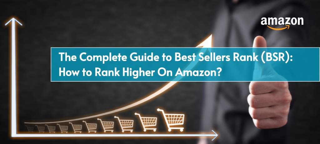 The Complete Guide to Best Sellers Rank (BSR): How to Rank Higher On Amazon