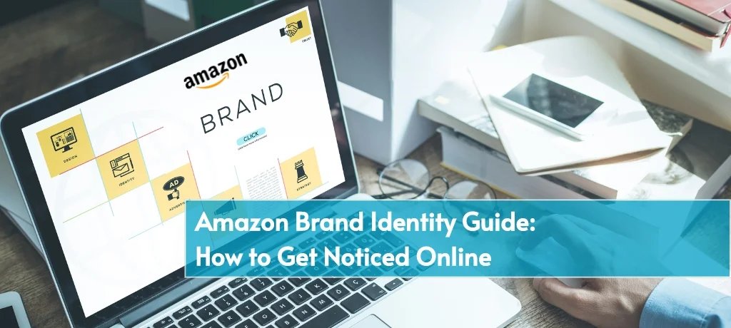 Amazon Brand Identity Guide How to Get Noticed Online