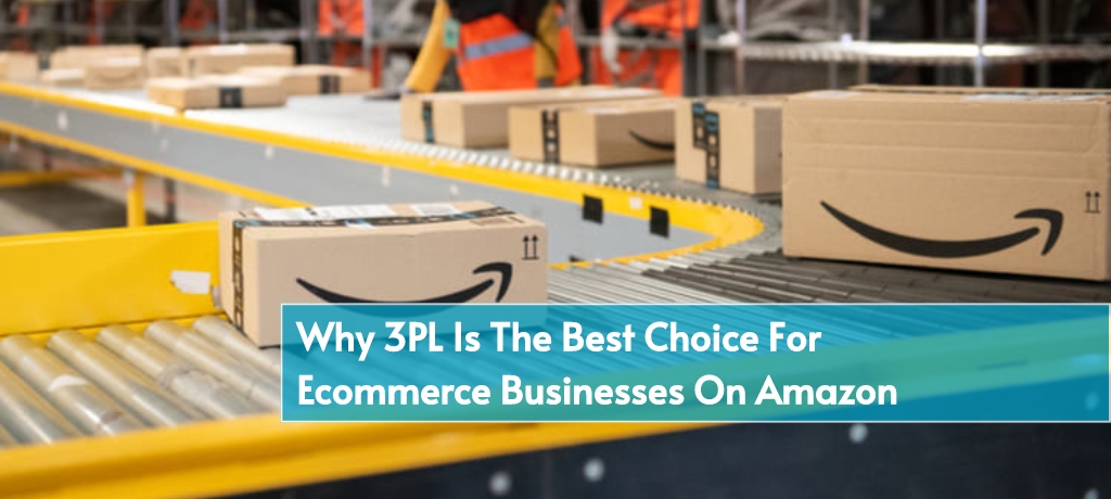 Reduce Costs, Boost Efficiency Why 3PL Is The Best Choice For Ecommerce Businesses On Amazon