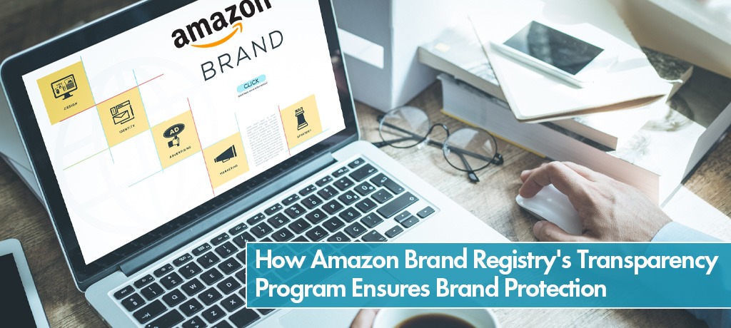 How Amazon Brand Registrys Transparency Program Ensures Brand Protection