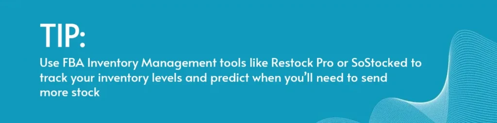 Tip: Use FBA Inventory Management tools like Restock Pro or SoStocked to track your inventory levels and predict when you’ll need to send more stock.