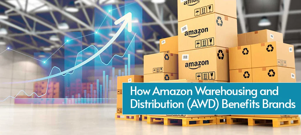 How Amazon Warehousing and Distribution (AWD) Benefits Brands